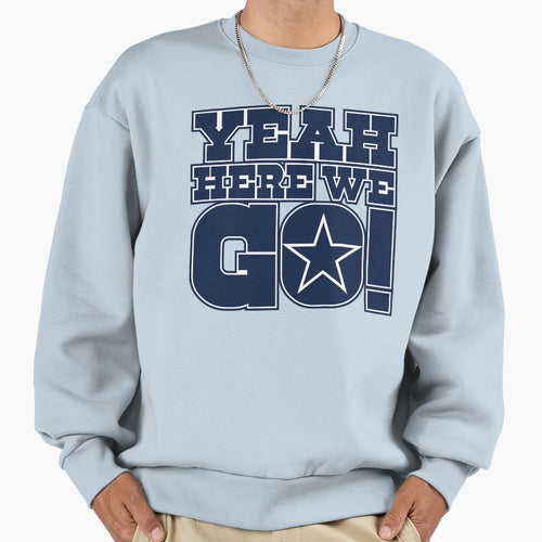 Dallas Cowboys DP Yeah Here We Sweatshirt - Fun Novelty Design for Adults - T-Shirt, Sweatshirt, Hoodie