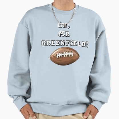 Oh Mr Greenfield Sweatshirt - Trendy Graphic Unisex - T-Shirt, Sweatshirt, Hoodie