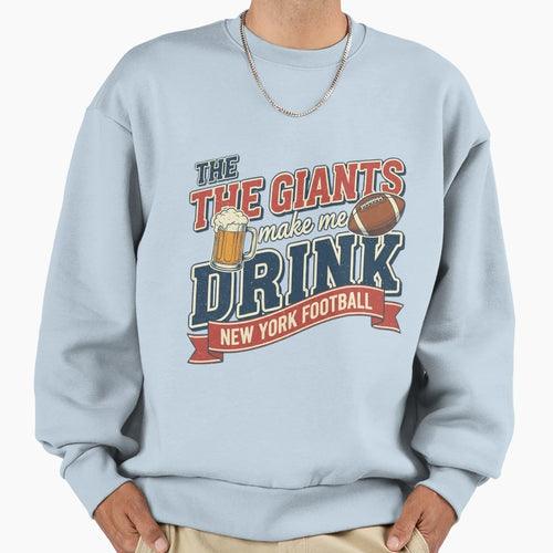 Giants Make Me Drink Sweatshirt - Graphic Print Men Women - T-Shirt, Sweatshirt, Hoodie