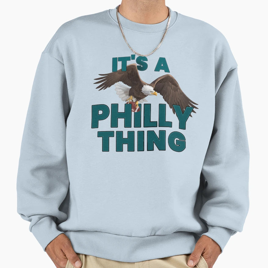 Its Philly Thing Its Sweatshirt - Fun Novelty Design Men Women - T-Shirt, Sweatshirt, Hoodie