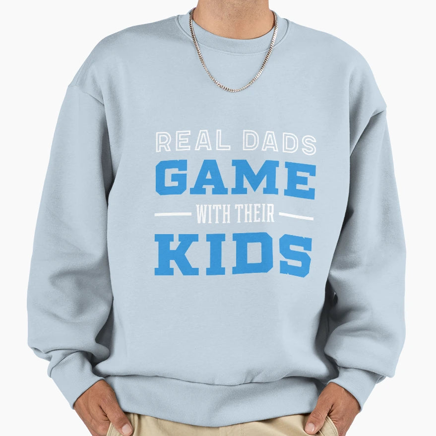 Real Dads Game Their Fathers Sweatshirt - Fun Novelty Design for Adults - T-Shirt, Sweatshirt, Hoodie