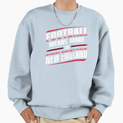 Football Means More New England 2 Sweatshirt - Novelty Apparel Unisex - T-Shirt, Sweatshirt, Hoodie