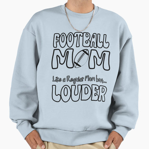 Football Mom Like Regular Mom But Sweatshirt - Casual Everyday Wear Unisex - T-Shirt, Sweatshirt, Hoodie