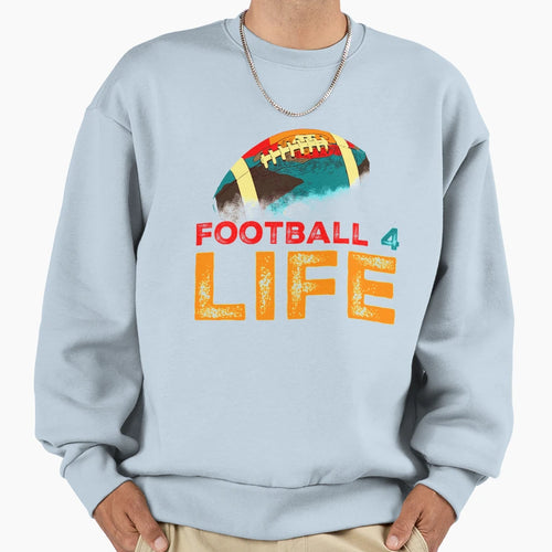Football 4 Life Sweatshirt - Casual Everyday Wear Men Women - T-Shirt, Sweatshirt, Hoodie