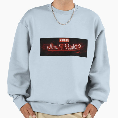 Mondays Am I Right Sweatshirt - Streetwear Style for Adults - T-Shirt, Sweatshirt, Hoodie