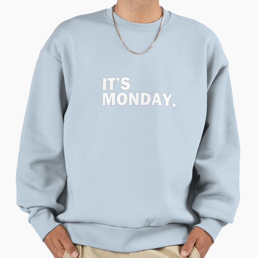 Its Monday Day Week Funny Weekly Daily T-Shirt - Streetwear Style Men Women - T-Shirt, Sweatshirt, Hoodie