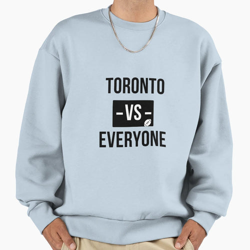 Toronto Vs Everyone Sweatshirt - Casual Everyday Wear Men Women - T-Shirt, Sweatshirt, Hoodie