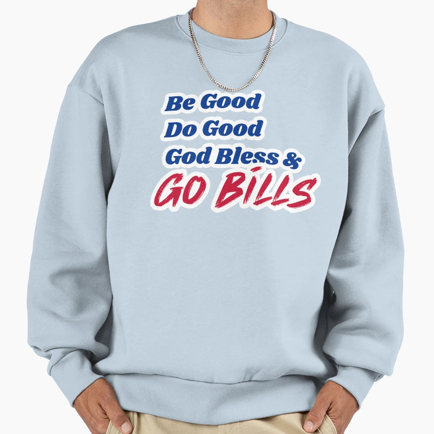 Be Good Do Good Go Bills 2 Sweatshirt - Trendy Graphic Unisex - T-Shirt, Sweatshirt, Hoodie