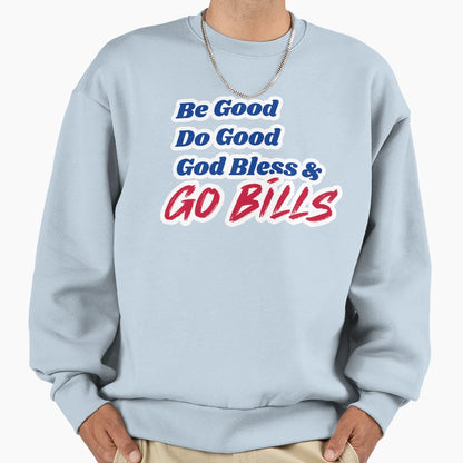 Be Good Do Good Go Bills 2 Sweatshirt - Trendy Graphic Unisex - T-Shirt, Sweatshirt, Hoodie