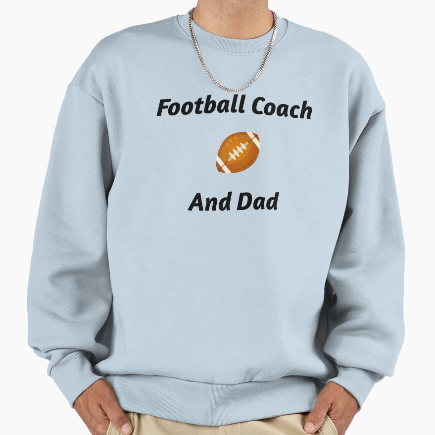 Football Coach And Dad Sweatshirt - Trendy Graphic Men Women - T-Shirt, Sweatshirt, Hoodie