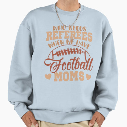 Who Needs Referees When We Have Sweatshirt - Trendy Graphic Men Women - T-Shirt, Sweatshirt, Hoodie