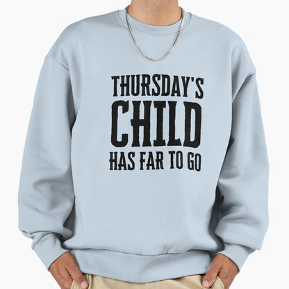 Thursdays Child Has Far To Go Sweatshirt - Minimalist Print Unisex - T-Shirt, Sweatshirt, Hoodie