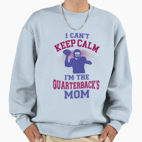 I Cant Keep Calm Im Quarterbacks Sweatshirt - Custom Art Print Men Women - T-Shirt, Sweatshirt, Hoodie
