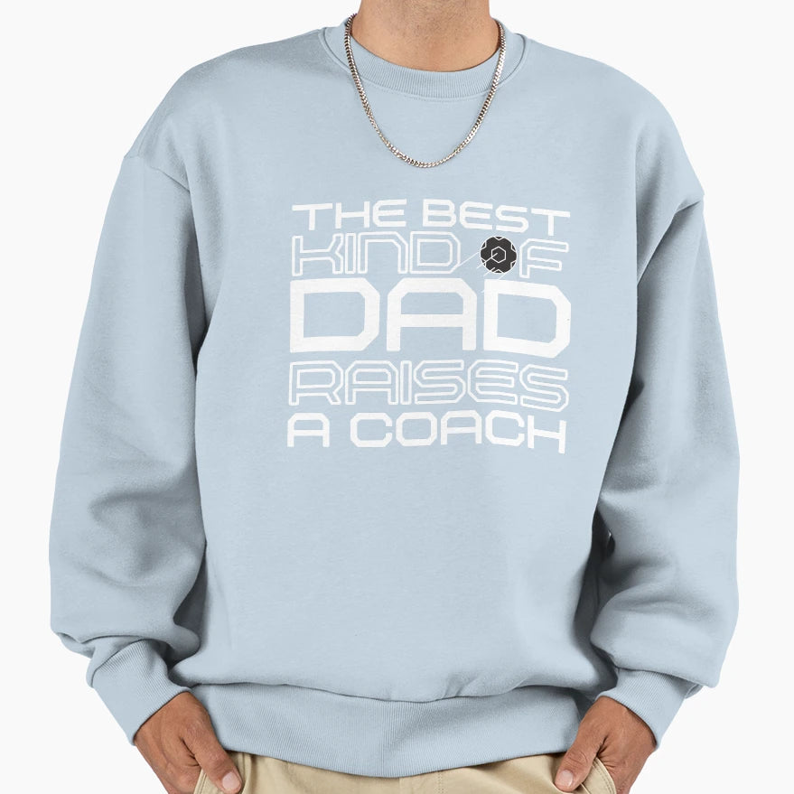 Best Kind Dad Raises Coach Soccer Sweatshirt - Custom Art Print for Adults - T-Shirt, Sweatshirt, Hoodie