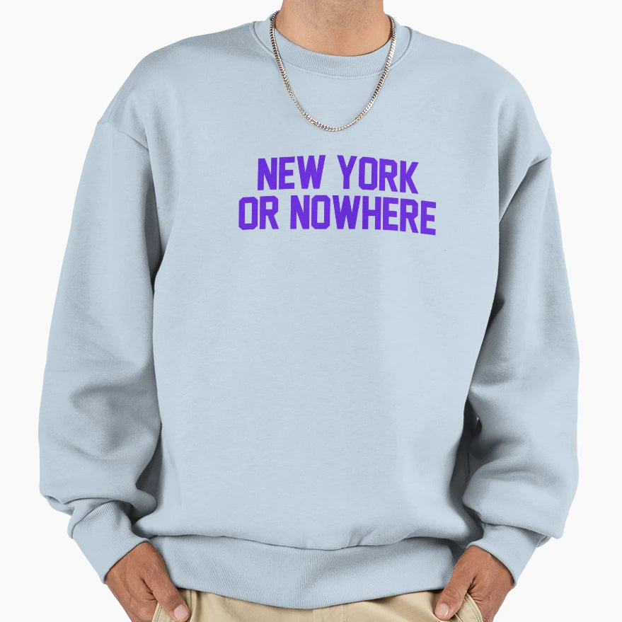 New York Or Nowhere Sweatshirt - Streetwear Style Unisex - T-Shirt, Sweatshirt, Hoodie