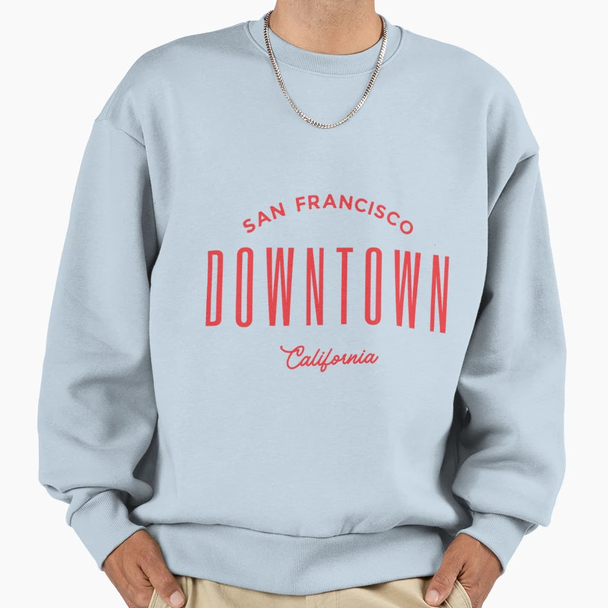 Downtown San Francisco Sweatshirt - Casual Everyday Wear Unisex - T-Shirt, Sweatshirt, Hoodie