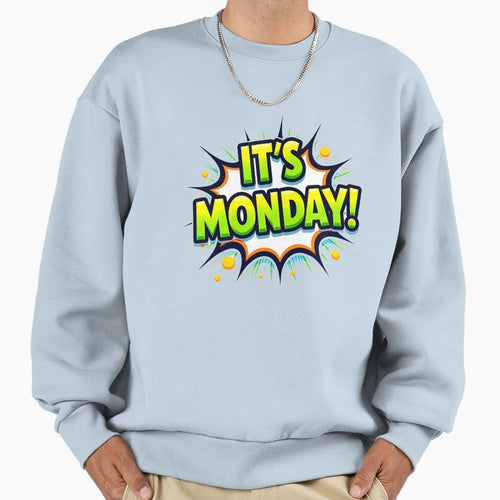 Its Monday Sweatshirt - Streetwear Style for Adults - T-Shirt, Sweatshirt, Hoodie