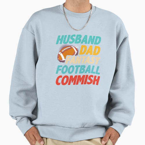 Husband Dad Fantasy Football Commish Sweatshirt - Fun Novelty Design Unisex - T-Shirt, Sweatshirt, Hoodie
