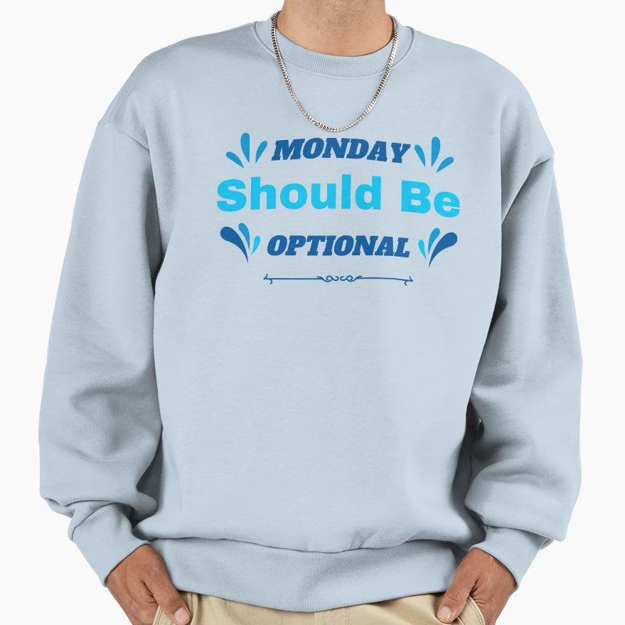 Monday Should Be Optional Sweatshirt - Graphic Print for Adults - T-Shirt, Sweatshirt, Hoodie
