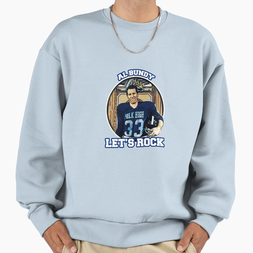 Al Bundy Lets Rock Sweatshirt - Aesthetic Graphic Men Women - T-Shirt, Sweatshirt, Hoodie