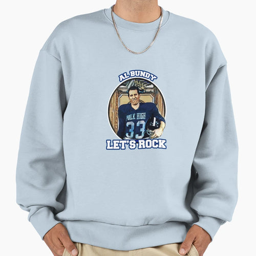 Al Bundy Lets Rock Sweatshirt - Aesthetic Graphic Men Women - T-Shirt, Sweatshirt, Hoodie