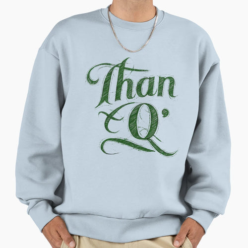 Than Q Sweatshirt - Trendy Graphic Unisex - T-Shirt, Sweatshirt, Hoodie