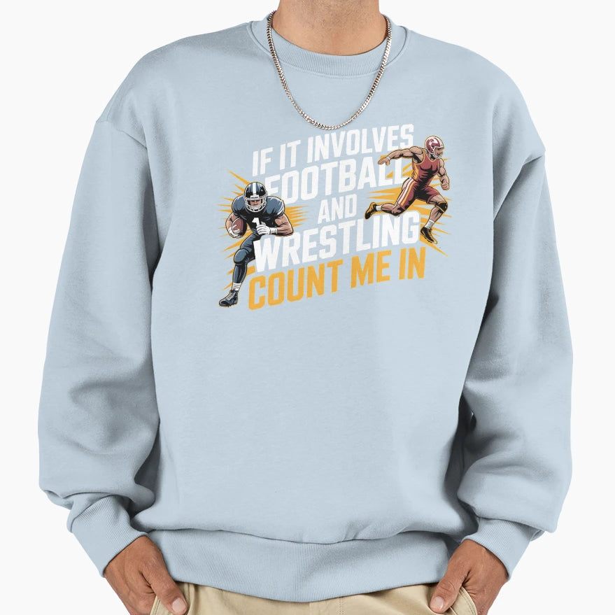 If It Involves Football And Wrestling Sweatshirt - Custom Art Print Unisex - T-Shirt, Sweatshirt, Hoodie
