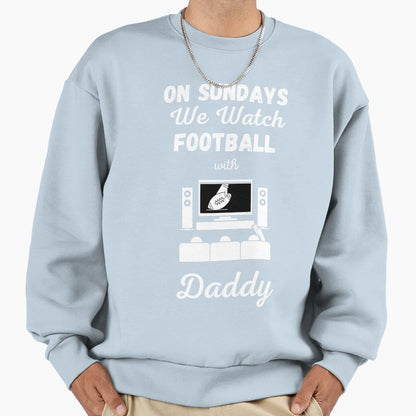 Sundays We Watch Football Daddy Sweatshirt - Unique Graphic Unisex - T-Shirt, Sweatshirt, Hoodie