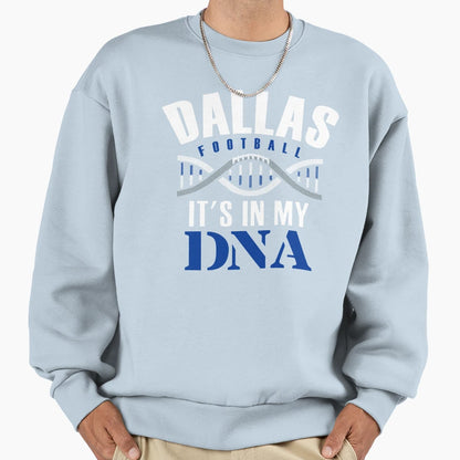 Dallas Pro Football Its My Dna Sweatshirt - Aesthetic Graphic Men Women - T-Shirt, Sweatshirt, Hoodie