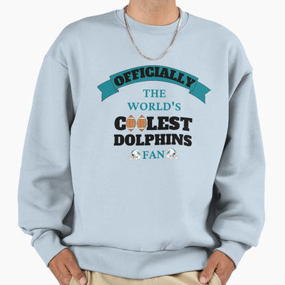 Worlds Coolest Dolphins Fan Sweatshirt - Graphic Print Unisex - T-Shirt, Sweatshirt, Hoodie