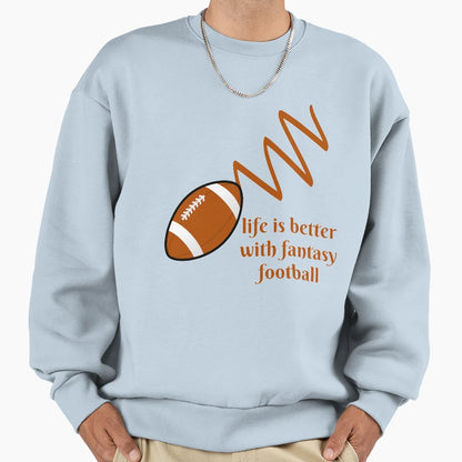 Life Is Better Fantasy Football Sweatshirt - Graphic Print Men Women - T-Shirt, Sweatshirt, Hoodie