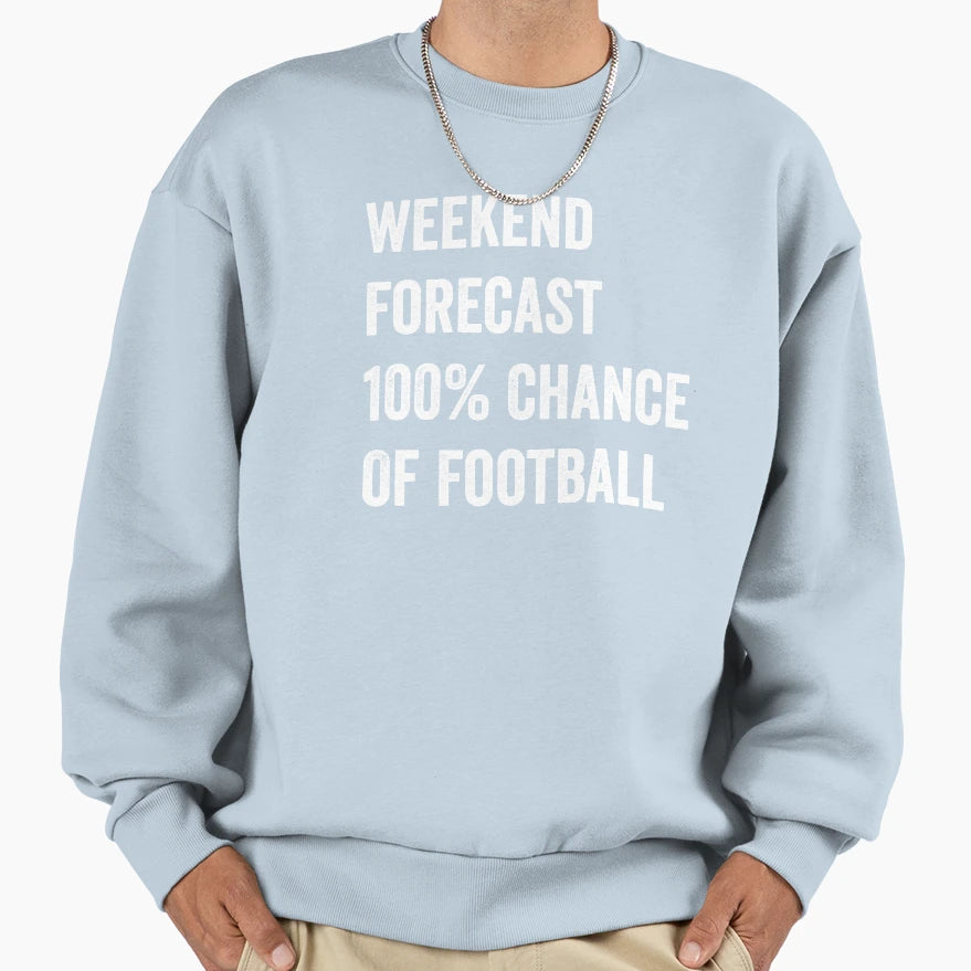 Weekend Forecast Funny Football Sweatshirt - Novelty Apparel Men Women - T-Shirt, Sweatshirt, Hoodie
