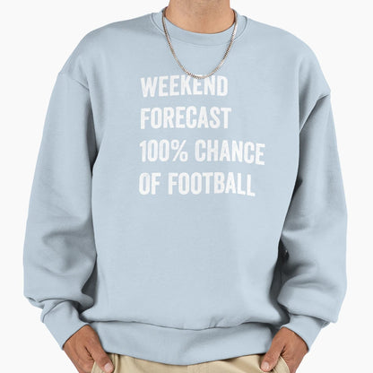 Weekend Forecast Funny Football Sweatshirt - Novelty Apparel Men Women - T-Shirt, Sweatshirt, Hoodie