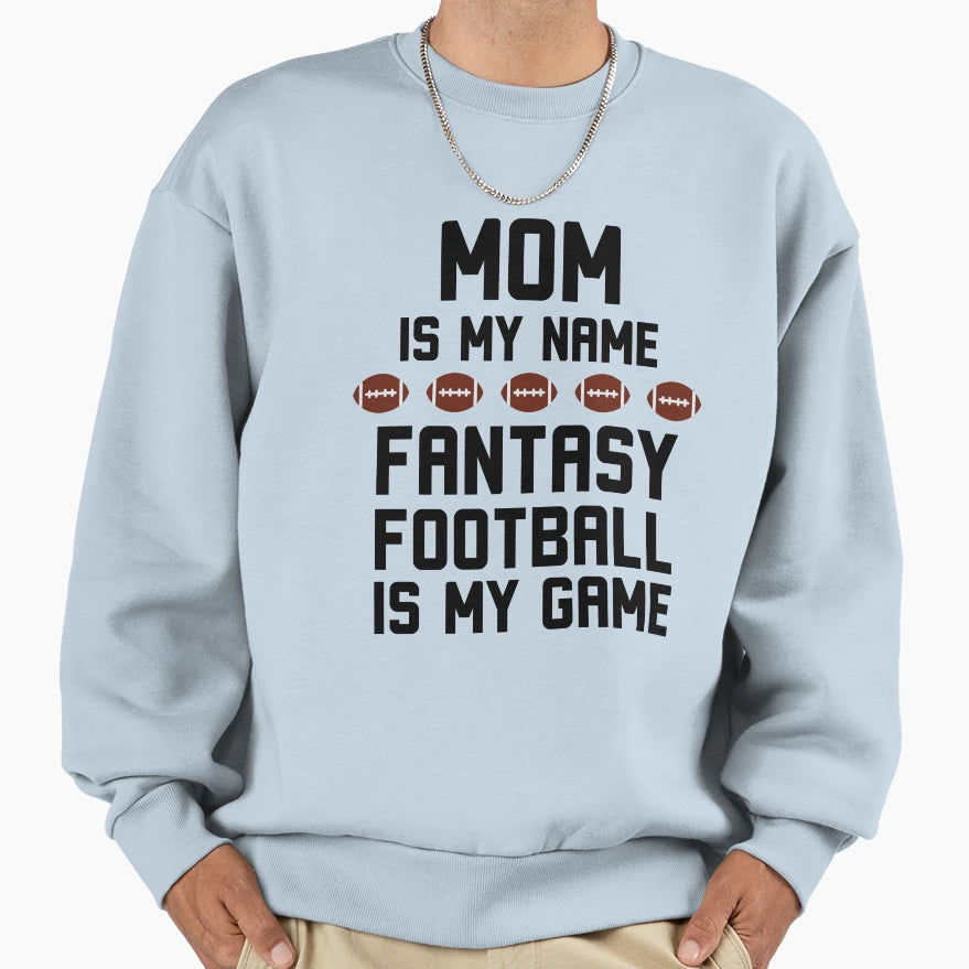 Funny Mom Is My Name Fantasy Sweatshirt - Fun Novelty Design Men Women - T-Shirt, Sweatshirt, Hoodie