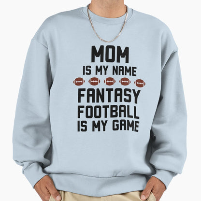 Funny Mom Is My Name Fantasy Sweatshirt - Fun Novelty Design Men Women - T-Shirt, Sweatshirt, Hoodie