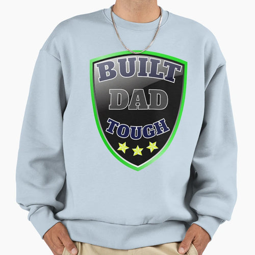 Built Dad Tough Shield Sweatshirt - Casual Everyday Wear Unisex - T-Shirt, Sweatshirt, Hoodie
