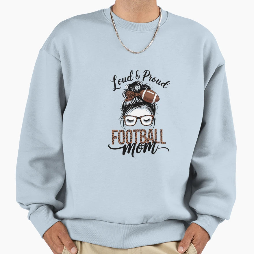 Loud And Proud Football Mom Sweatshirt - Novelty Apparel for Adults - T-Shirt, Sweatshirt, Hoodie