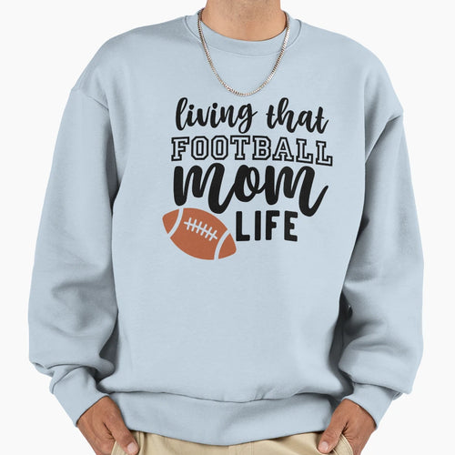 Living That Football Mom Life And Sweatshirt - Aesthetic Graphic Men Women - T-Shirt, Sweatshirt, Hoodie