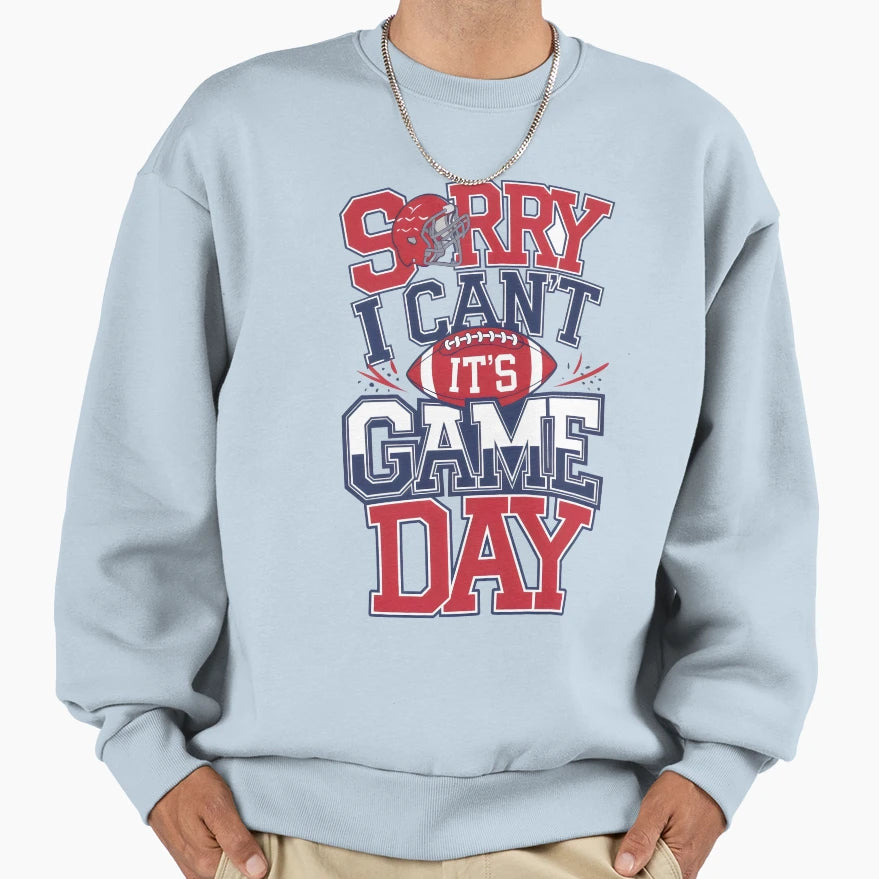 Sorry I Cant Its Game Day Sweatshirt - Casual Everyday Wear Men Women - T-Shirt, Sweatshirt, Hoodie