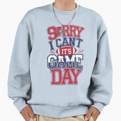 Sorry I Cant Its Game Day Sweatshirt - Casual Everyday Wear Men Women - T-Shirt, Sweatshirt, Hoodie