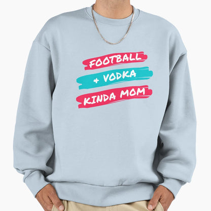 Football And Vodka Kinda Mom Sweatshirt - Aesthetic Graphic Men Women - T-Shirt, Sweatshirt, Hoodie