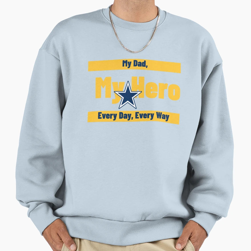 My Dad My Hero Every Day Every Way Sweatshirt - Graphic Print Men Women - T-Shirt, Sweatshirt, Hoodie