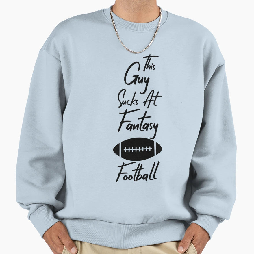This Guy Sucks Fantasy Football Sweatshirt - Fun Novelty Design Unisex - T-Shirt, Sweatshirt, Hoodie