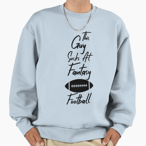 This Guy Sucks Fantasy Football Sweatshirt - Fun Novelty Design Unisex - T-Shirt, Sweatshirt, Hoodie