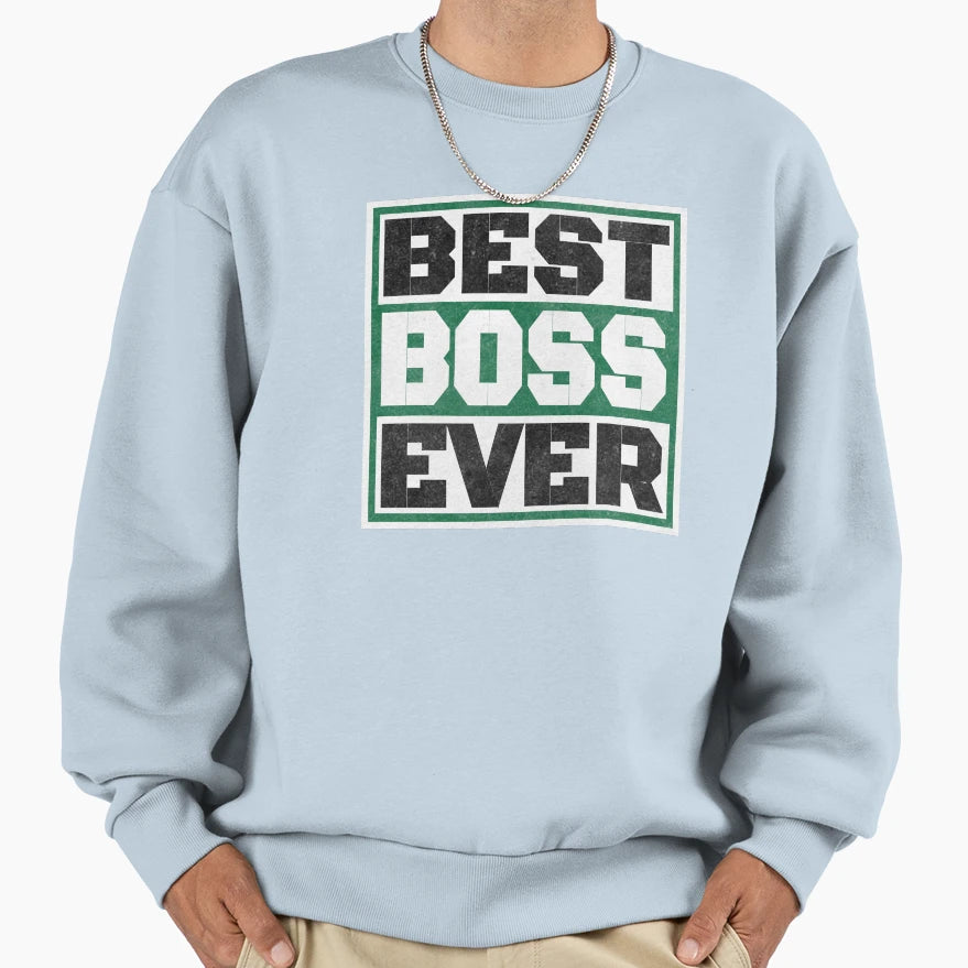 Best Boss Ever Creative Best Boss Sweatshirt - Graphic Print Men Women - T-Shirt, Sweatshirt, Hoodie