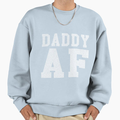 Daddy Af Funny Sweatshirt - Aesthetic Graphic Unisex - T-Shirt, Sweatshirt, Hoodie