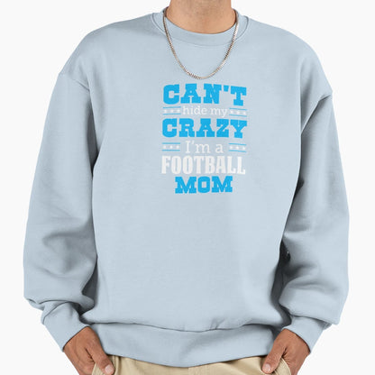 Cant Hide My Crazy Im Football Mom Sweatshirt - Unique Graphic Men Women - T-Shirt, Sweatshirt, Hoodie