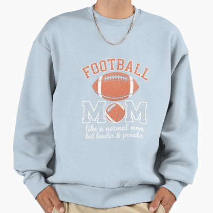 Football Mom Like Normal Mom But Sweatshirt - Casual Everyday Wear Unisex - T-Shirt, Sweatshirt, Hoodie