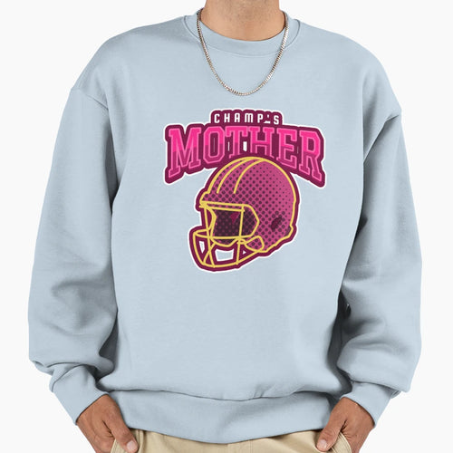 Champs Mother Sweatshirt - Streetwear Style for Adults - T-Shirt, Sweatshirt, Hoodie
