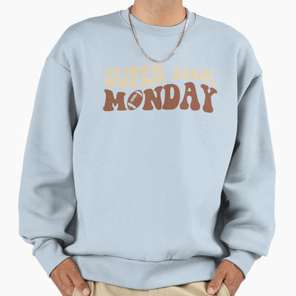 Super Sick Monday Sweatshirt - Fun Novelty Design Unisex - T-Shirt, Sweatshirt, Hoodie
